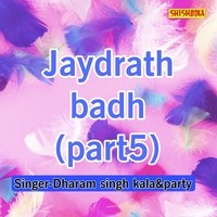 Jaydrath Badh Part-05