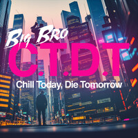 C.T.D.T - Chill Today, Die Tomorrow