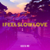 I Feel Slow Love