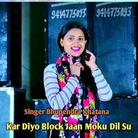 Kar Diyo Block Jaan Moku Dil Su