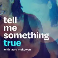 Tell Me Something True with Laura McKowen - season - 1