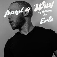 Found a Way: An Album by Eric