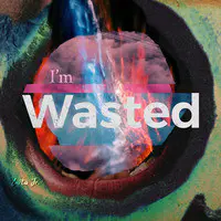 I’m Wasted