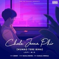Chale Jaana Phir (Humko Tere Bina) (Lofi Mix)