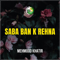 Saba Ban K Rehna