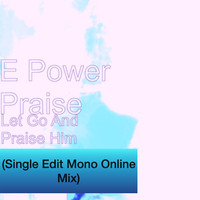 Let Go and Praise Him (Single Edit Mono Online Mix)