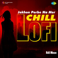 Jokhon Porbe Na Mor - Chill Lofi