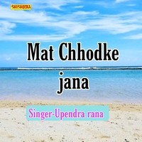 Mat Chhodke Jana