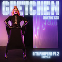 Gretchen: A TripHopera, Pt. 2 (A Cappella)