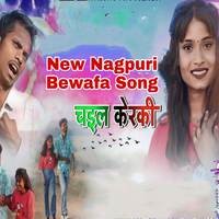 New Nagpuri Bewafa Song ,Chail Kerki