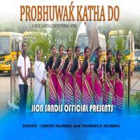 Probhuwak Katha Do (Santhali Song)