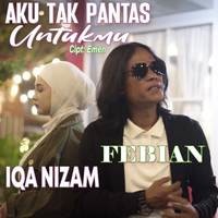 Febian & Iqa Nizam - Aku Tak Pantas Untukmu