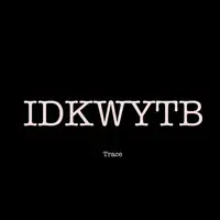 Idkwytb