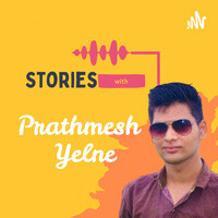 Stories with Prathmesh Yelne Podcast Show - Stream Prathmesh Yelne ...
