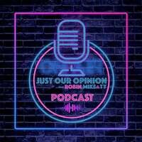 Just Our Opinion Podcast with Robin, Mike & TY