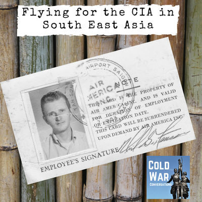Flying for the CIA's Air America in South East Asia (233) MP3 Song Download by Ian Sanders & Neil Hansen (Cold War Conversations - season - 12)| Listen Flying for the CIA's Air America in South East Asia (233) Song Free Online - Vimarsana News