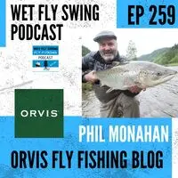 WFS 259 - The Magic Behind the Orvis Fly Fishing Blog with Phil Monahan  Song, Phil Monahan, Wet Fly Swing Fly Fishing Podcast - season - 6