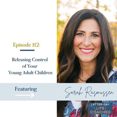 112. Releasing Control of Your Young Adult Children with Sarah ...