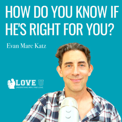 How Do You Know If Hes Right For You Song Evan Marc Katz The Love U