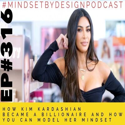 Episode #316 How Kim Kardashian Became A Billionaire And How You Can ...