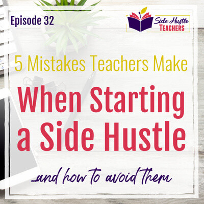 5 Mistakes Teachers Make When Starting A Side Hustle And How To Avoid ...