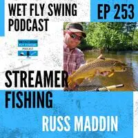 WFS 253 - Streamer Fishing for Steelhead with Russ Maddin - Great Lakes  Salmon and Trout Song, Russ Maddin, Wet Fly Swing Fly Fishing Podcast -  season - 6