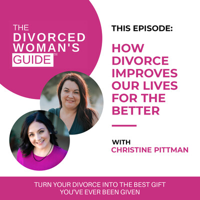 How Divorce Improves Our Lives For The Better with Christine Pittman ...