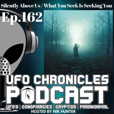 Ep.162 Silently Above Us / What You Seek Is Seeking You MP3 Song Download by Nik Hunter (UFO Chronicles Podcast - season - 1)| Listen Ep.162 Silently Above Us / What You Seek Is Seeking You Song Free Online - Vimarsana News