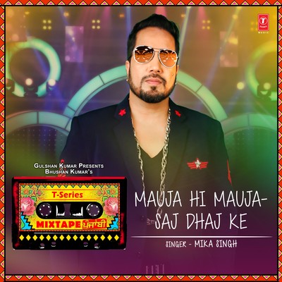 Mauja Hi Mauja-Saj Dhaj Ke Lyrics in Punjabi, T-Series Mixtape Punjabi ...