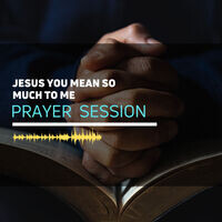 Prayer Session Jesus You Mean So Much To Me Mp3 Song Download Bmk Wisdom Grace Season 1 Listen Prayer Session Jesus You Mean So Much To Me Song Free Online