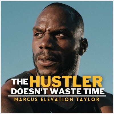 The Hustler Doesn't Waste Time! Marcus Elevation Taylor's Motivational ...