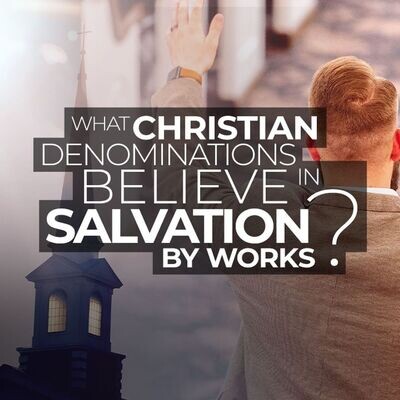 Which Christian Denominations Believe In Salvation By Works? MP3 Song ...