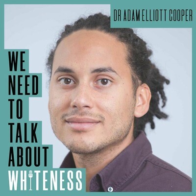 We Need To Talk About Whiteness - with Dr Adam Elliott Cooper MP3 Song ...