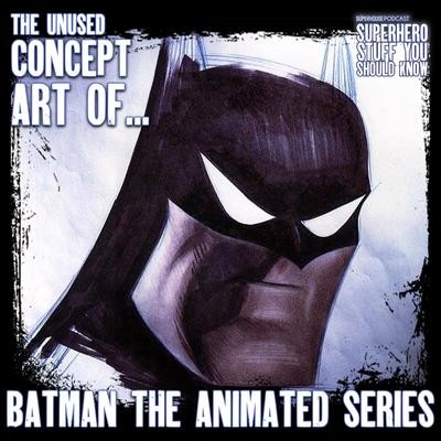 The UNUSED Batman: The Animated Series Concept Art (Unused Character  Designs) Song|SuperHouse Podcast|Superhero Stuff You Should Know - by  SuperHouse - season - 1| Listen to new songs and mp3 song download