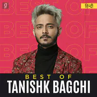 Best of Tanishk Bagchi