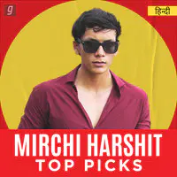 Mirchi Harshit Top Picks