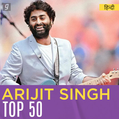 Arijit Singh Top 50 Music Playlist: Best Arijit Singh Top 50 MP3 Songs ...