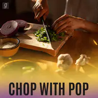 Chop with Pop