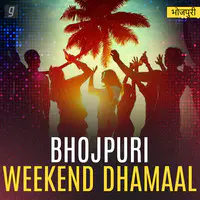 Bhojpuri Weekend Dhamaal