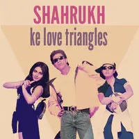 Shahrukh Ke Love Triangles