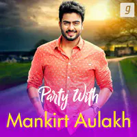 Party With Mankirt Aulakh