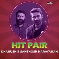 Hit Pair : Dhanush & Santhosh Narayanan
