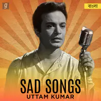 Sad Songs of Uttam Kumar