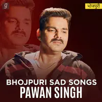 Bhojpuri Sad Songs - Pawan Singh