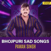 Bhojpuri Sad Songs - Pawan Singh