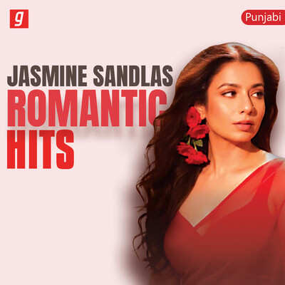 Jasmine Sandlas: Romantic Hits Music Playlist: Best Jasmine