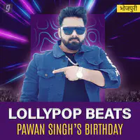 Lollypop Beats : Pawan Singh’s Birthday