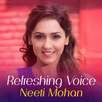 Refreshing Voice Neeti Mohan