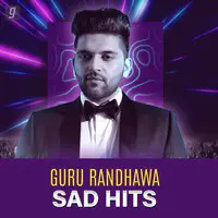 Guru Randhawa: Sad Hits