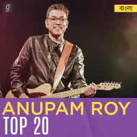 Anupam Roy Top 20 - Bengali